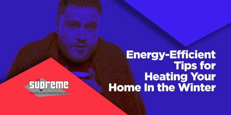Energy-Efficient Tips for Heating Your Home In the Winter