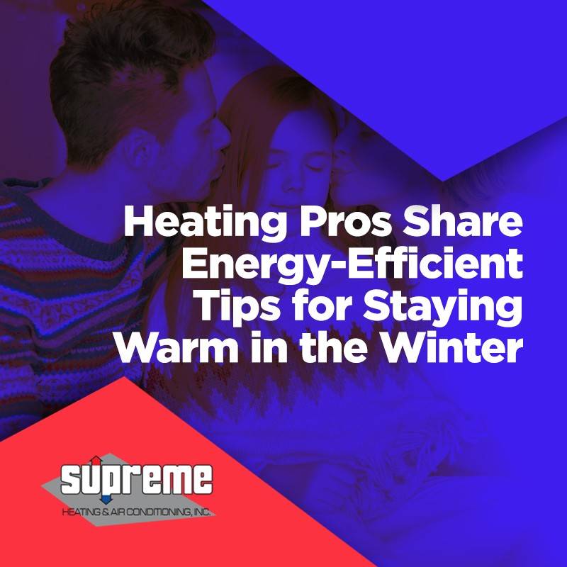 Heating Pros Share Energy-Efficient Tips for Staying Warm in the Winter