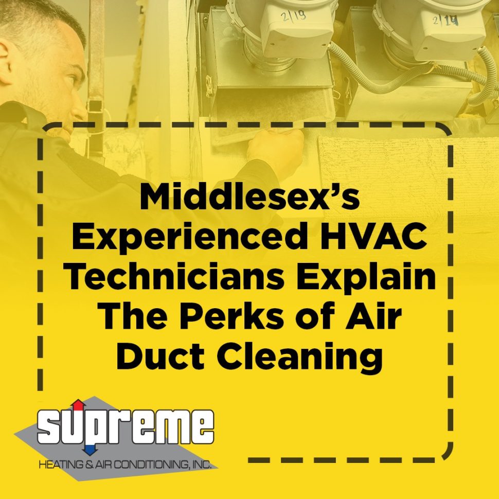 Middlesex's Experienced HVAC Technicians Explain The Perks of Air Duct Cleaning