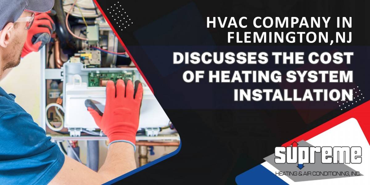 HVAC Company in Flemington, NJ Discusses the Cost of Heating System Installation