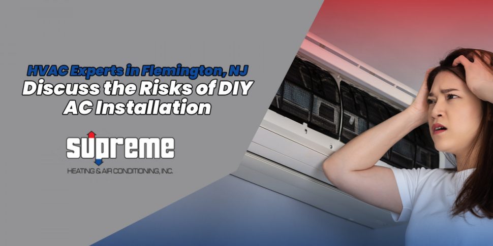 HVAC Experts in Flemington, NJ Discuss the Risks of DIY AC Installation